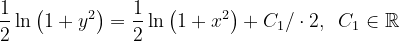 \dpi{120} \frac{1}{2}\ln \left ( 1+y^{2} \right )=\frac{1}{2}\ln \left ( 1+x^{2} \right )+C_{1}/\cdot 2,\; \; C_{1}\in \mathbb{R}